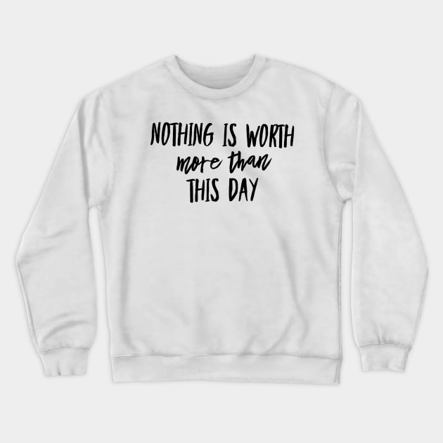 nothing is worth more than this day Crewneck Sweatshirt by GMAT